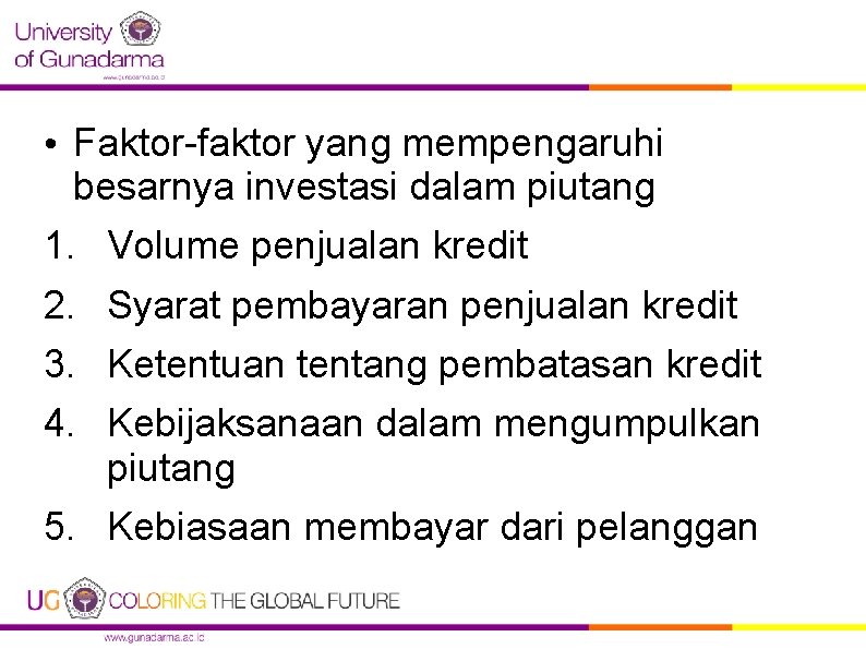  • Faktor-faktor yang mempengaruhi besarnya investasi dalam piutang 1. Volume penjualan kredit 2.
