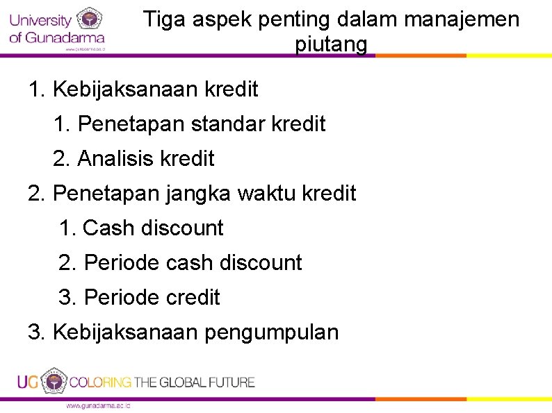 Tiga aspek penting dalam manajemen piutang 1. Kebijaksanaan kredit 1. Penetapan standar kredit 2.