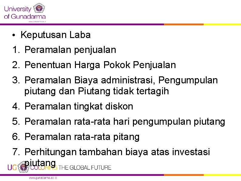  • Keputusan Laba 1. Peramalan penjualan 2. Penentuan Harga Pokok Penjualan 3. Peramalan