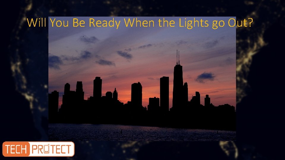 Will You Be Ready When the Lights go Out? 