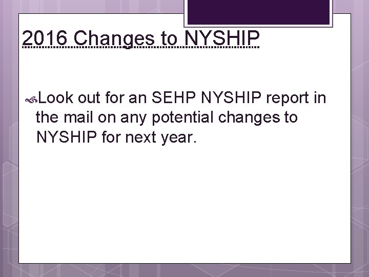 2016 Changes to NYSHIP Look out for an SEHP NYSHIP report in the mail