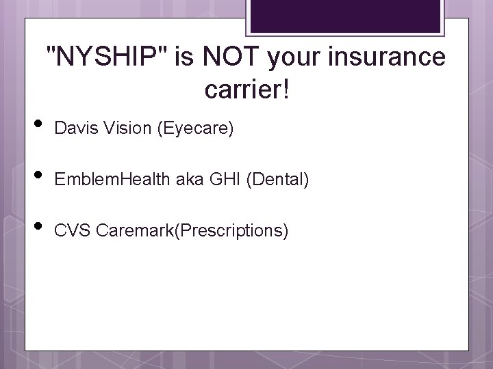 "NYSHIP" is NOT your insurance carrier! • Davis Vision (Eyecare) • Emblem. Health aka