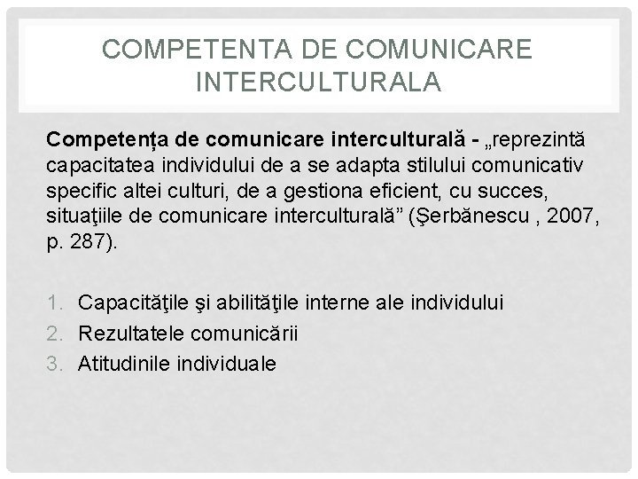 COMPETENTA DE COMUNICARE INTERCULTURALA Competența de comunicare interculturală - „reprezintă capacitatea individului de a