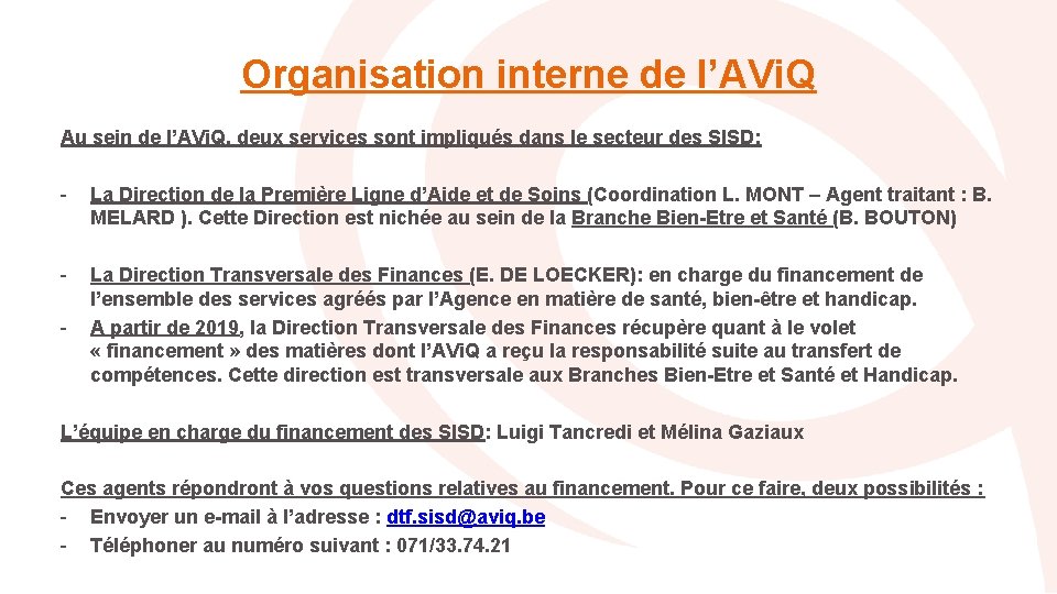 Organisation interne de l’AVi. Q Au sein de l’AVi. Q, deux services sont impliqués Organisation interne de l’AVi. Q Au sein de l’AVi. Q, deux services sont impliqués