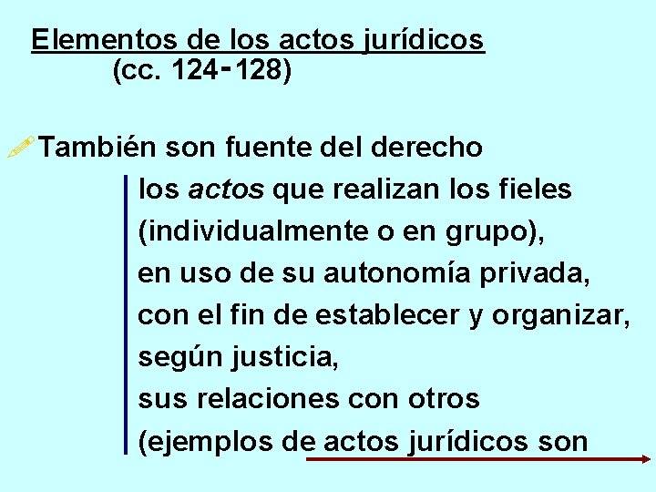 Elementos de los actos jurídicos (cc. 124‑ 128) !También son fuente del derecho los