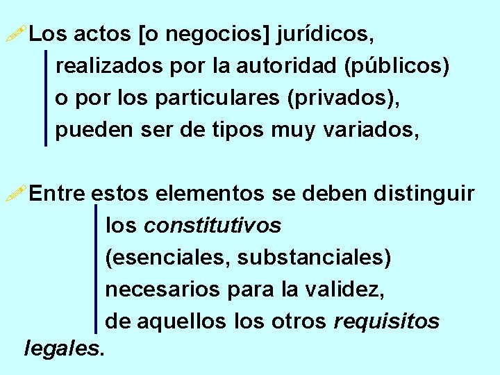 !Los actos [o negocios] jurídicos, realizados por la autoridad (públicos) o por los particulares