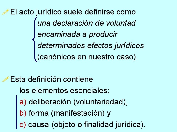 !El acto jurídico suele definirse como una declaración de voluntad encaminada a producir determinados