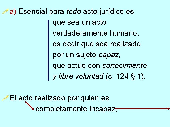 !a) Esencial para todo acto jurídico es que sea un acto verdaderamente humano, es