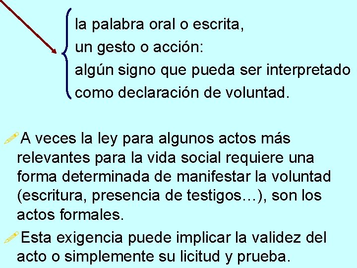 la palabra oral o escrita, un gesto o acción: algún signo que pueda ser