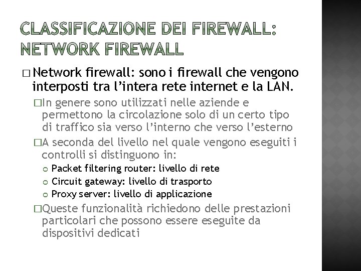 � Network firewall: sono i firewall che vengono interposti tra l’intera rete internet e