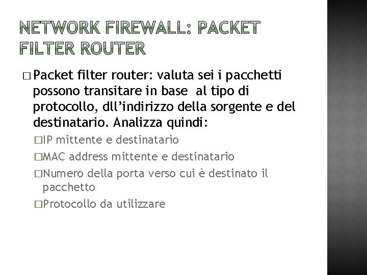 � Packet filter router: valuta sei i pacchetti possono transitare in base al tipo