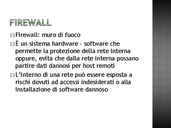 � Firewall: muro di fuoco � È un sistema hardware - software che permette