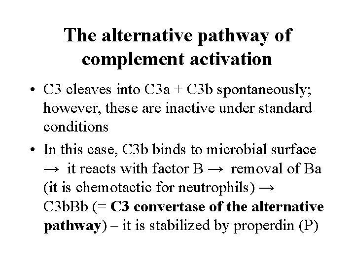 The alternative pathway of complement activation • C 3 cleaves into C 3 a