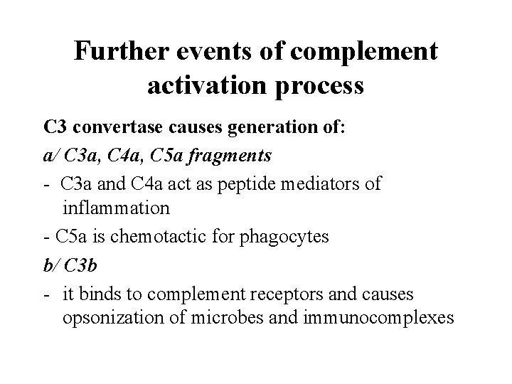 Further events of complement activation process C 3 convertase causes generation of: a/ C