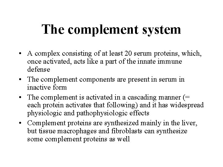 The complement system • A complex consisting of at least 20 serum proteins, which,