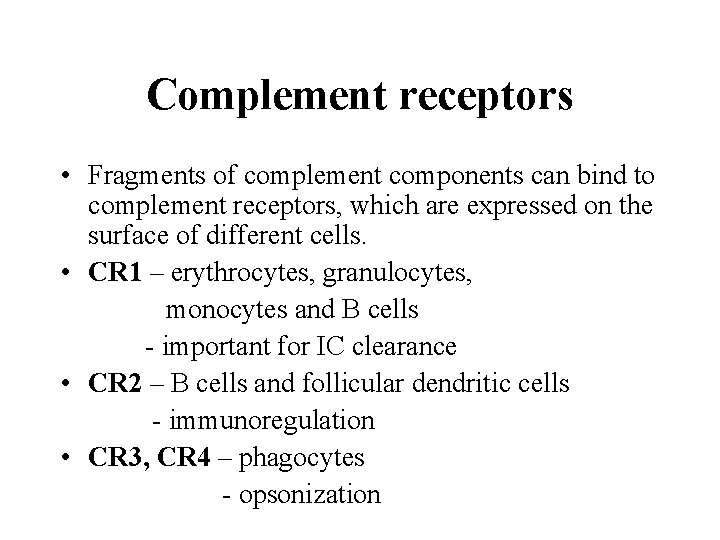 Complement receptors • Fragments of complement components can bind to complement receptors, which are