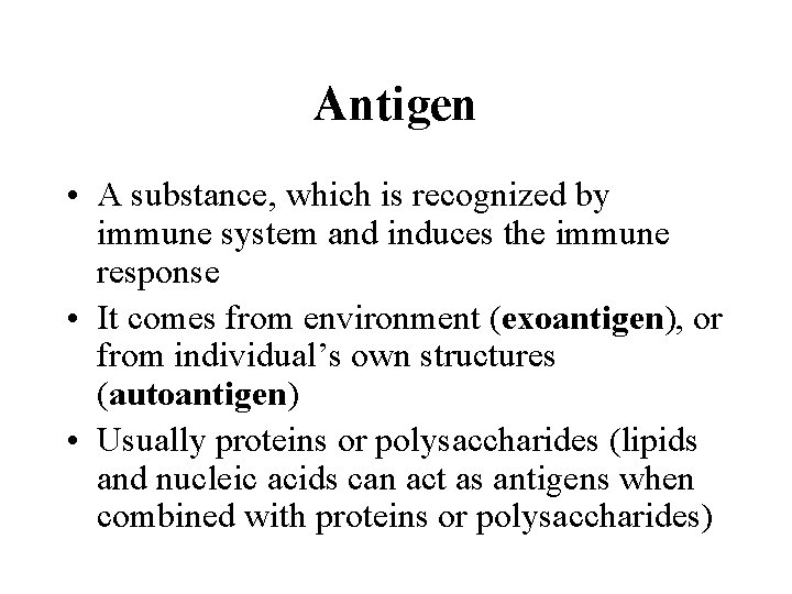 Antigen • A substance, which is recognized by immune system and induces the immune