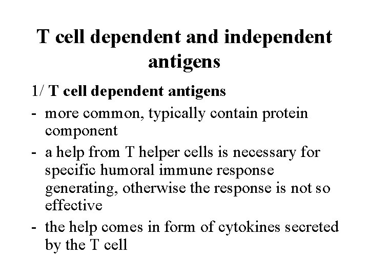 T cell dependent and independent antigens 1/ T cell dependent antigens - more common,