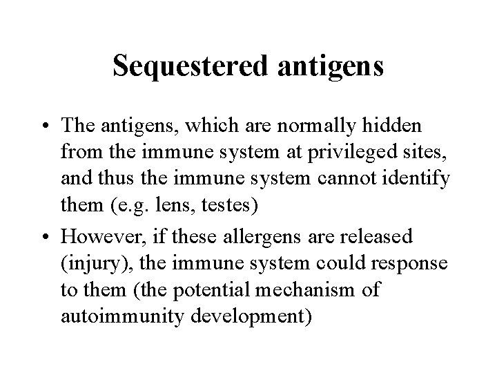 Sequestered antigens • The antigens, which are normally hidden from the immune system at