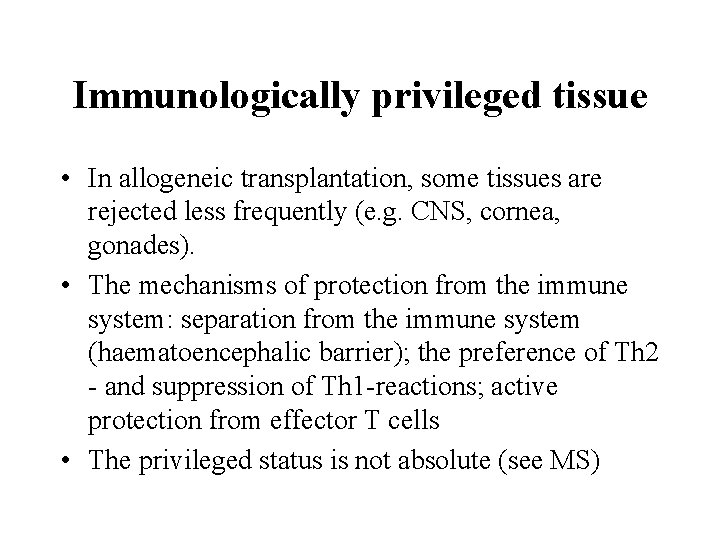Immunologically privileged tissue • In allogeneic transplantation, some tissues are rejected less frequently (e.