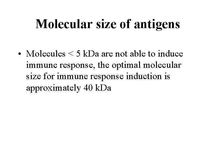 Molecular size of antigens • Molecules < 5 k. Da are not able to