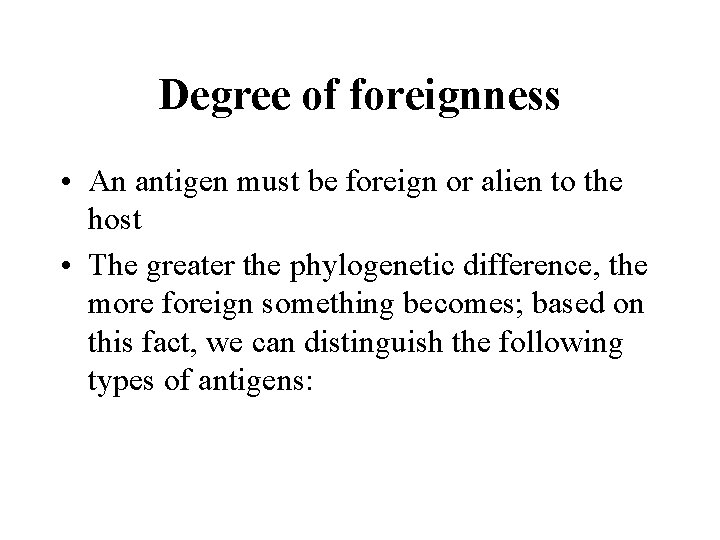 Degree of foreignness • An antigen must be foreign or alien to the host