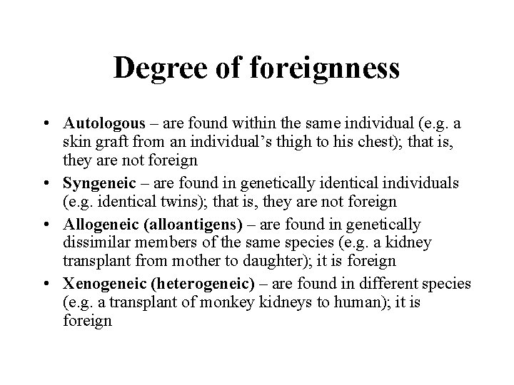 Degree of foreignness • Autologous – are found within the same individual (e. g.