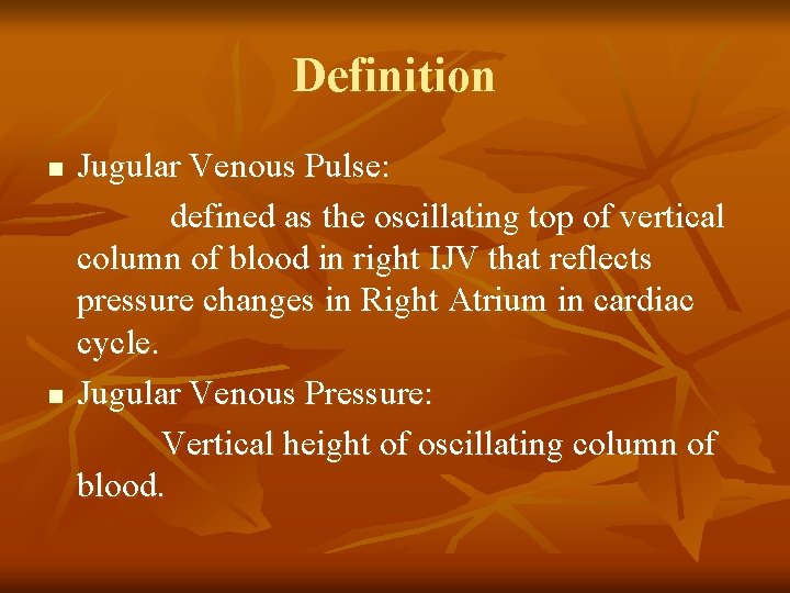 Definition n n Jugular Venous Pulse: defined as the oscillating top of vertical column