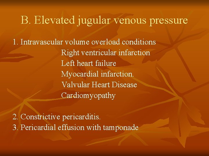 B. Elevated jugular venous pressure 1. Intravascular volume overload conditions Right ventricular infarction Left