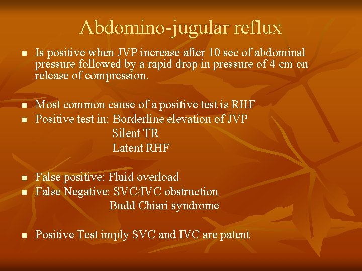 Abdomino-jugular reflux n n n Is positive when JVP increase after 10 sec of