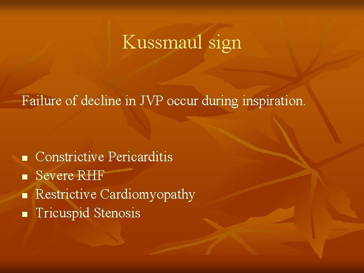 Kussmaul sign Failure of decline in JVP occur during inspiration. n n Constrictive Pericarditis