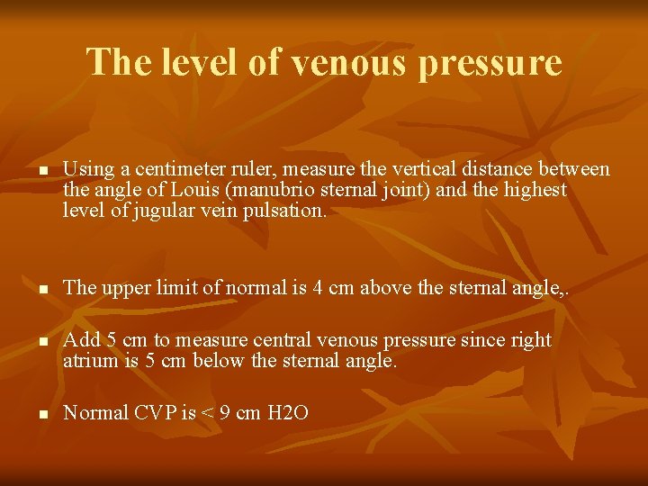 The level of venous pressure n n Using a centimeter ruler, measure the vertical