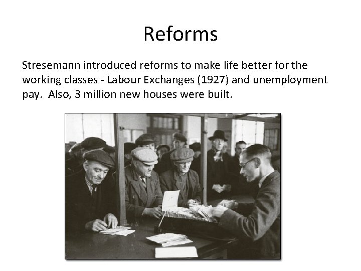 Reforms Stresemann introduced reforms to make life better for the working classes - Labour