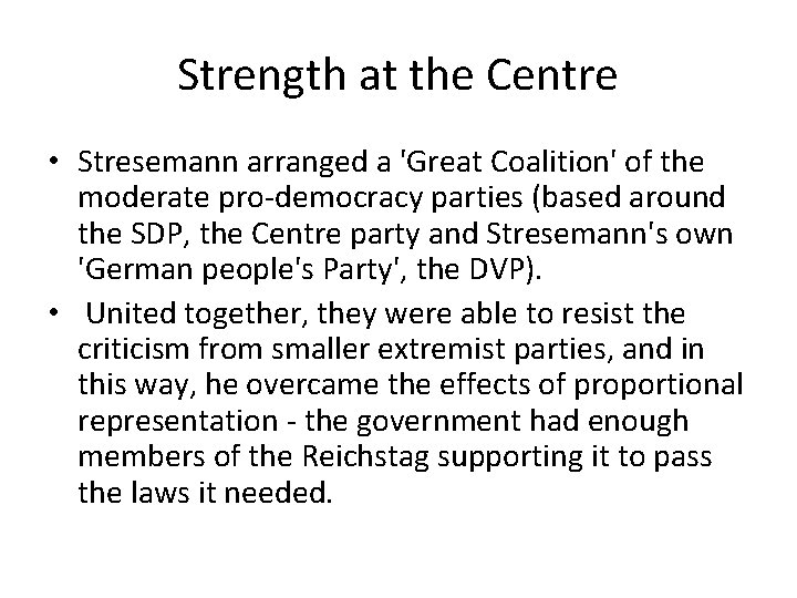 Strength at the Centre • Stresemann arranged a 'Great Coalition' of the moderate pro-democracy