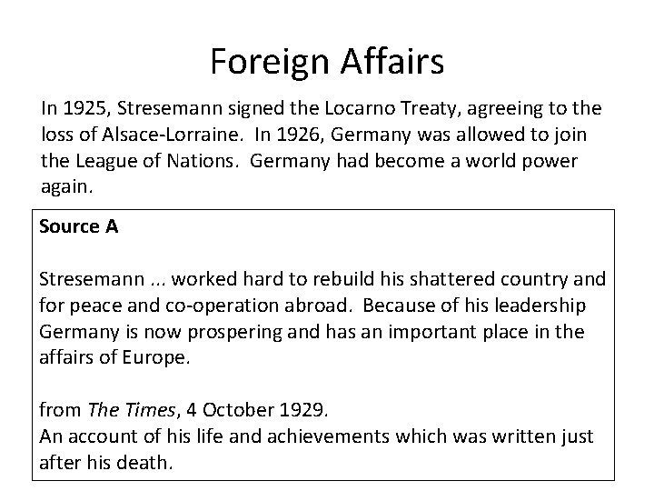 Foreign Affairs In 1925, Stresemann signed the Locarno Treaty, agreeing to the loss of