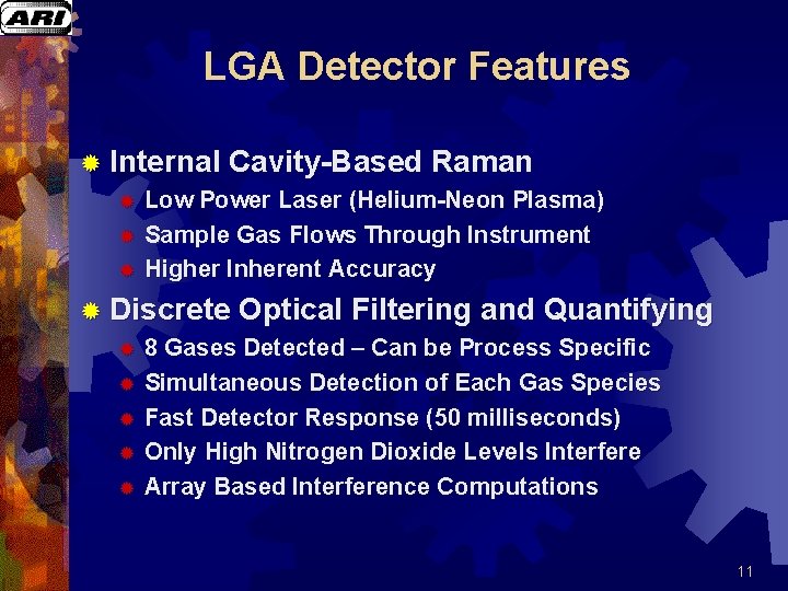 LGA Detector Features ® Internal Cavity-Based Raman ® Low Power Laser (Helium-Neon Plasma) ® LGA Detector Features ® Internal Cavity-Based Raman ® Low Power Laser (Helium-Neon Plasma) ®