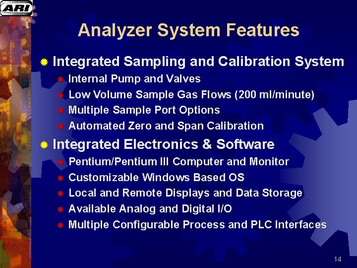 Analyzer System Features ® Integrated Sampling and Calibration System ® Internal Pump and Valves Analyzer System Features ® Integrated Sampling and Calibration System ® Internal Pump and Valves