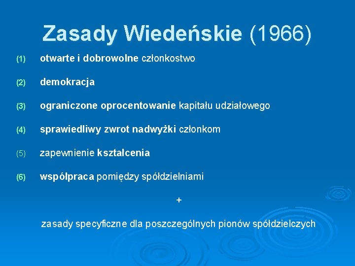 Zasady Wiedeńskie (1966) (1) otwarte i dobrowolne członkostwo (2) demokracja (3) ograniczone oprocentowanie kapitału Zasady Wiedeńskie (1966) (1) otwarte i dobrowolne członkostwo (2) demokracja (3) ograniczone oprocentowanie kapitału