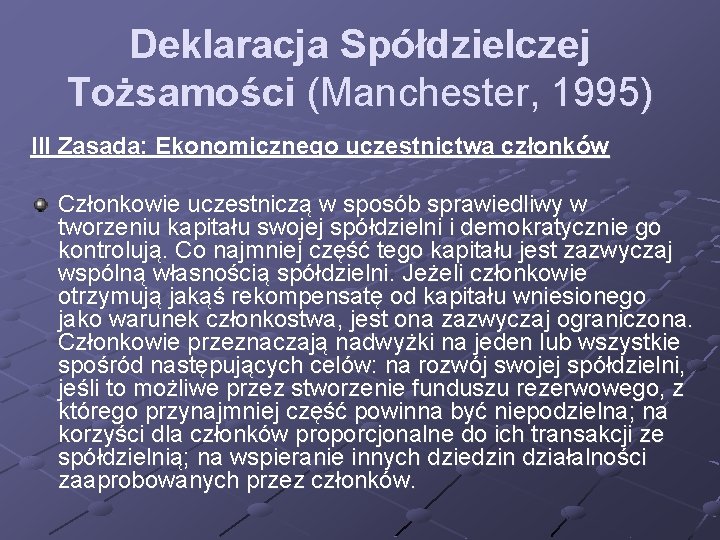 Deklaracja Spółdzielczej Tożsamości (Manchester, 1995) III Zasada: Ekonomicznego uczestnictwa członków Członkowie uczestniczą w sposób Deklaracja Spółdzielczej Tożsamości (Manchester, 1995) III Zasada: Ekonomicznego uczestnictwa członków Członkowie uczestniczą w sposób