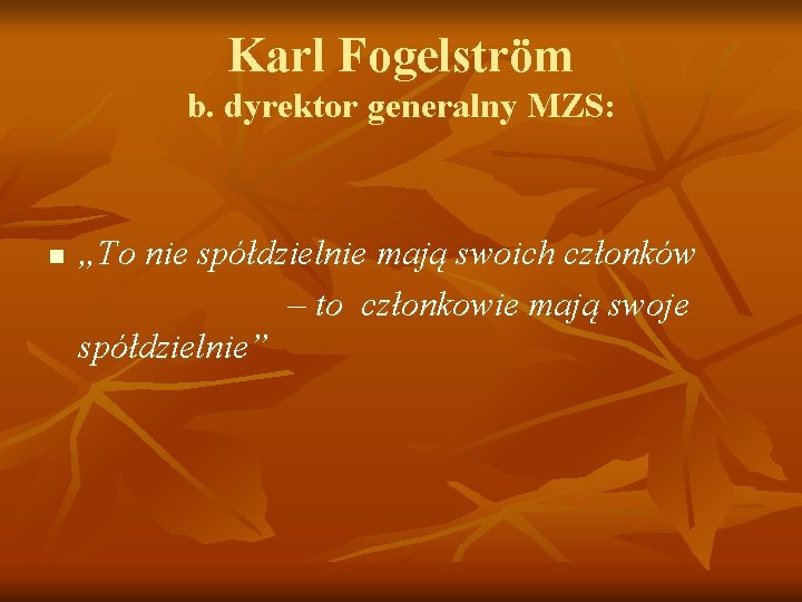 Karl Fogelström b. dyrektor generalny MZS: n „To nie spółdzielnie mają swoich członków – Karl Fogelström b. dyrektor generalny MZS: n „To nie spółdzielnie mają swoich członków –