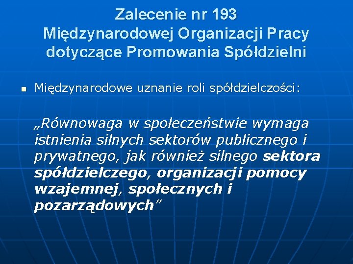 Zalecenie nr 193 Międzynarodowej Organizacji Pracy dotyczące Promowania Spółdzielni n Międzynarodowe uznanie roli spółdzielczości: Zalecenie nr 193 Międzynarodowej Organizacji Pracy dotyczące Promowania Spółdzielni n Międzynarodowe uznanie roli spółdzielczości: