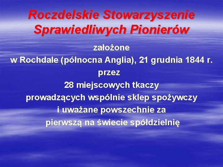 Roczdelskie Stowarzyszenie Sprawiedliwych Pionierów założone w Rochdale (północna Anglia), 21 grudnia 1844 r. przez Roczdelskie Stowarzyszenie Sprawiedliwych Pionierów założone w Rochdale (północna Anglia), 21 grudnia 1844 r. przez