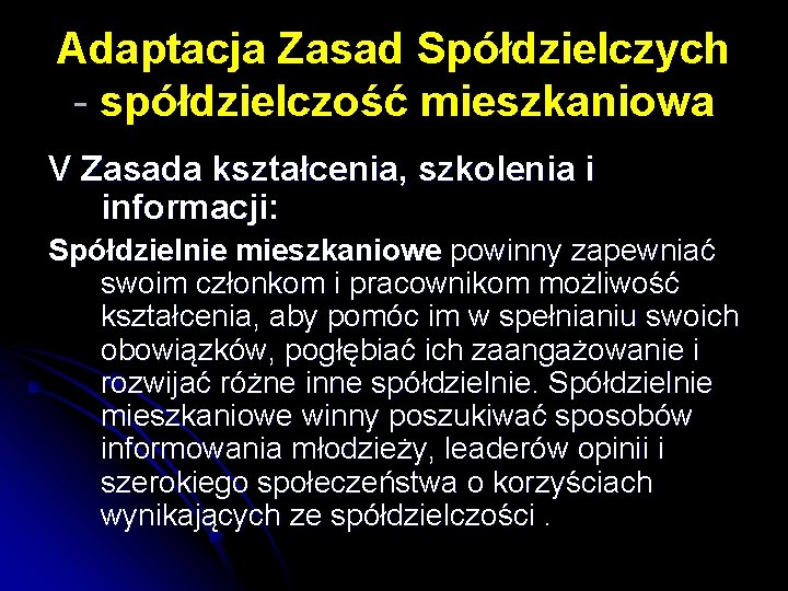 Adaptacja Zasad Spółdzielczych - spółdzielczość mieszkaniowa V Zasada kształcenia, szkolenia i informacji: Spółdzielnie mieszkaniowe Adaptacja Zasad Spółdzielczych - spółdzielczość mieszkaniowa V Zasada kształcenia, szkolenia i informacji: Spółdzielnie mieszkaniowe