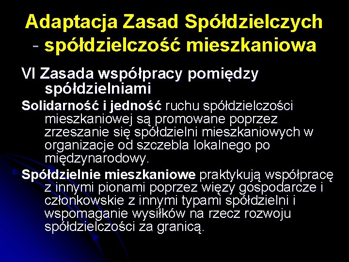 Adaptacja Zasad Spółdzielczych - spółdzielczość mieszkaniowa VI Zasada współpracy pomiędzy spółdzielniami Solidarność i jedność Adaptacja Zasad Spółdzielczych - spółdzielczość mieszkaniowa VI Zasada współpracy pomiędzy spółdzielniami Solidarność i jedność