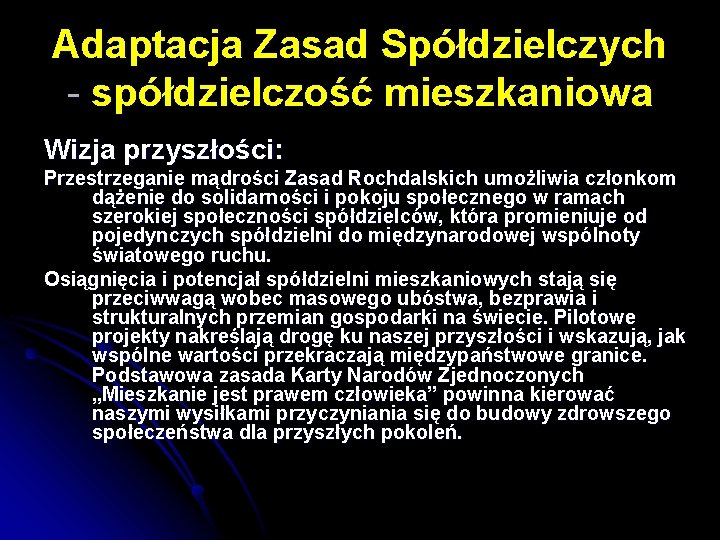 Adaptacja Zasad Spółdzielczych - spółdzielczość mieszkaniowa Wizja przyszłości: Przestrzeganie mądrości Zasad Rochdalskich umożliwia członkom Adaptacja Zasad Spółdzielczych - spółdzielczość mieszkaniowa Wizja przyszłości: Przestrzeganie mądrości Zasad Rochdalskich umożliwia członkom
