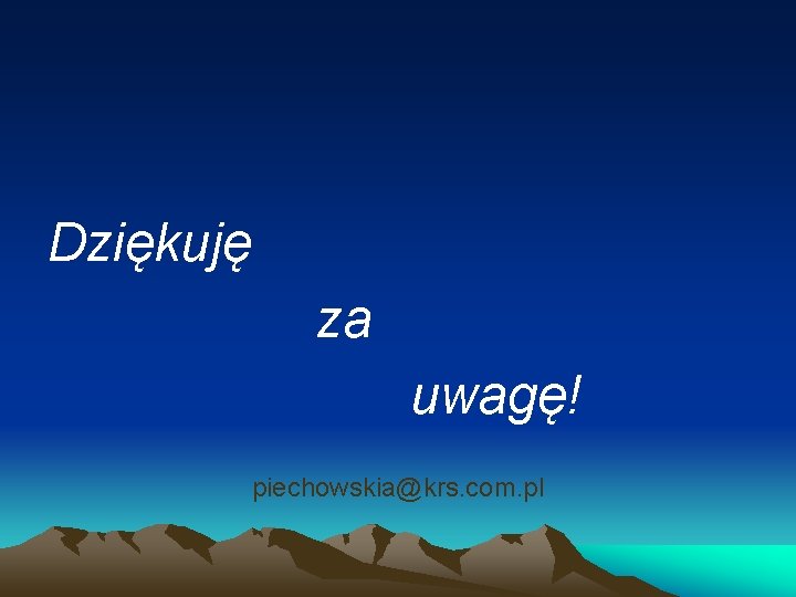 Dziękuję za uwagę! piechowskia@krs. com. pl Dziękuję za uwagę! piechowskia@krs. com. pl