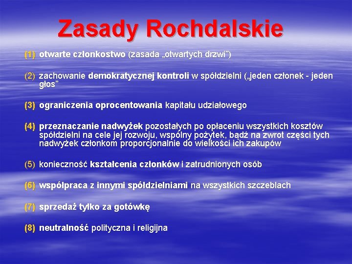 Zasady Rochdalskie (1) otwarte członkostwo (zasada „otwartych drzwi”) (2) zachowanie demokratycznej kontroli w spółdzielni Zasady Rochdalskie (1) otwarte członkostwo (zasada „otwartych drzwi”) (2) zachowanie demokratycznej kontroli w spółdzielni