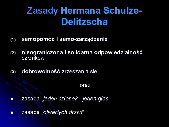 Zasady Hermana Schulze. Delitzscha (1) samopomoc i samo-zarządzanie (2) nieograniczona i solidarna odpowiedzialność członków Zasady Hermana Schulze. Delitzscha (1) samopomoc i samo-zarządzanie (2) nieograniczona i solidarna odpowiedzialność członków
