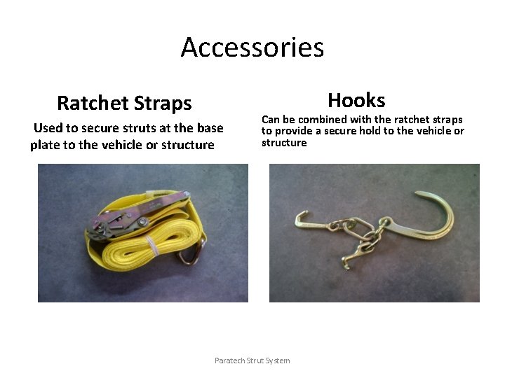 Accessories Hooks Ratchet Straps Used to secure struts at the base plate to the