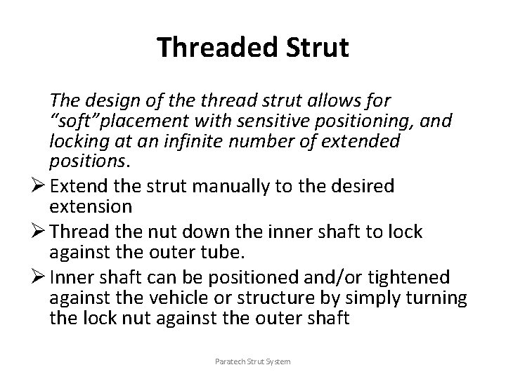 Threaded Strut The design of the thread strut allows for “soft”placement with sensitive positioning,